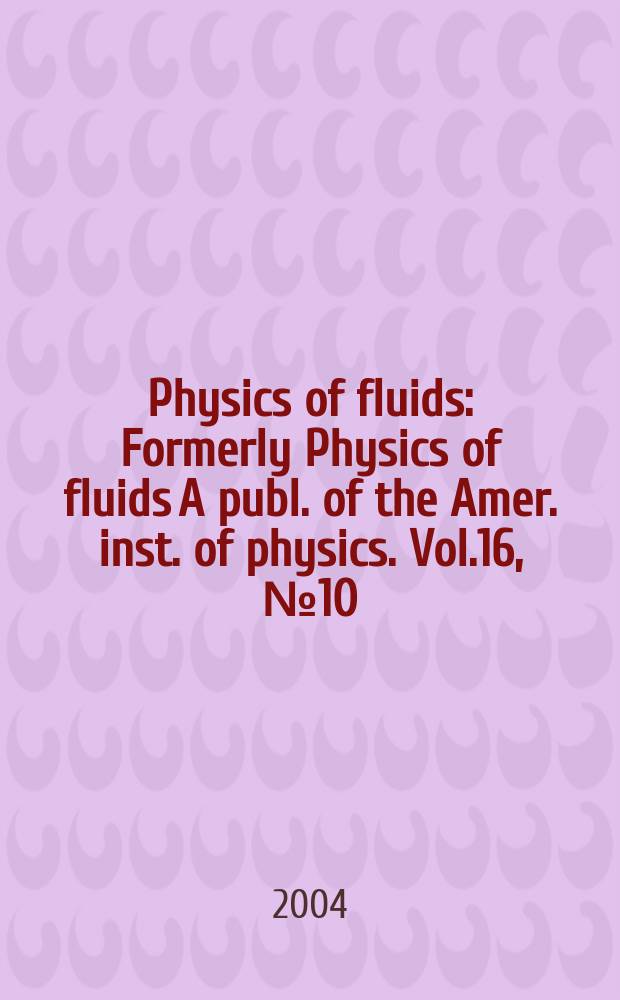 Physics of fluids : Formerly Physics of fluids A publ. of the Amer. inst. of physics. Vol.16, №10