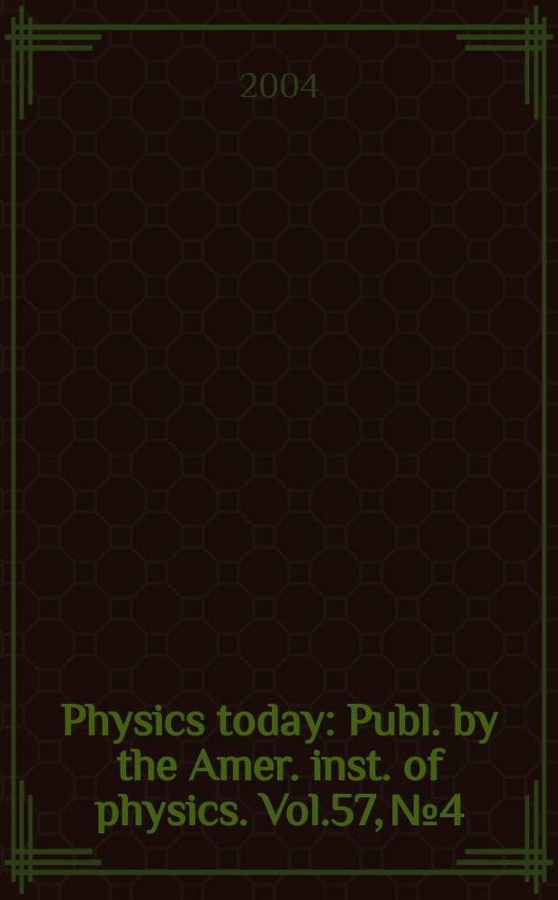 Physics today : Publ. by the Amer. inst. of physics. Vol.57, №4