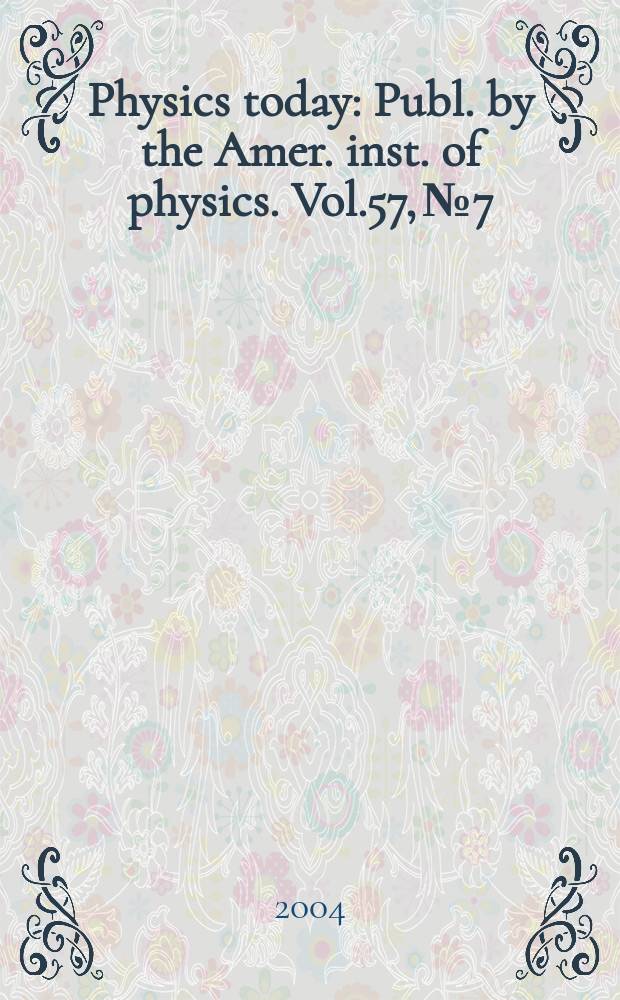 Physics today : Publ. by the Amer. inst. of physics. Vol.57, №7