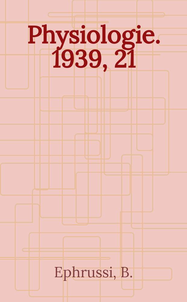Physiologie. 1939, 21 : Génétique physiologique
