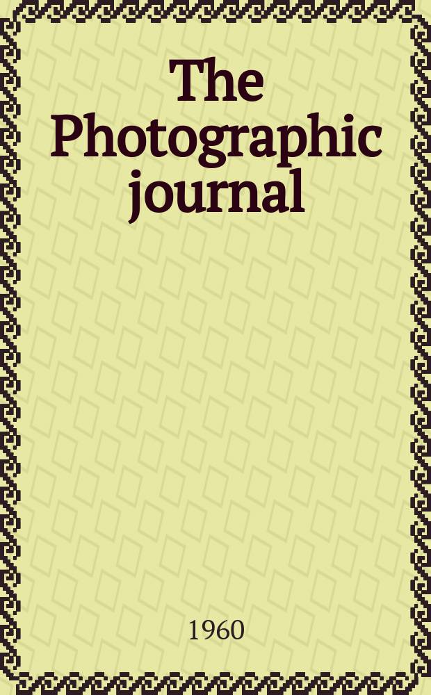The Photographic journal : The official publication of the Royal photographic society of Great Britain and the Photographic alliance. Vol.100, №2