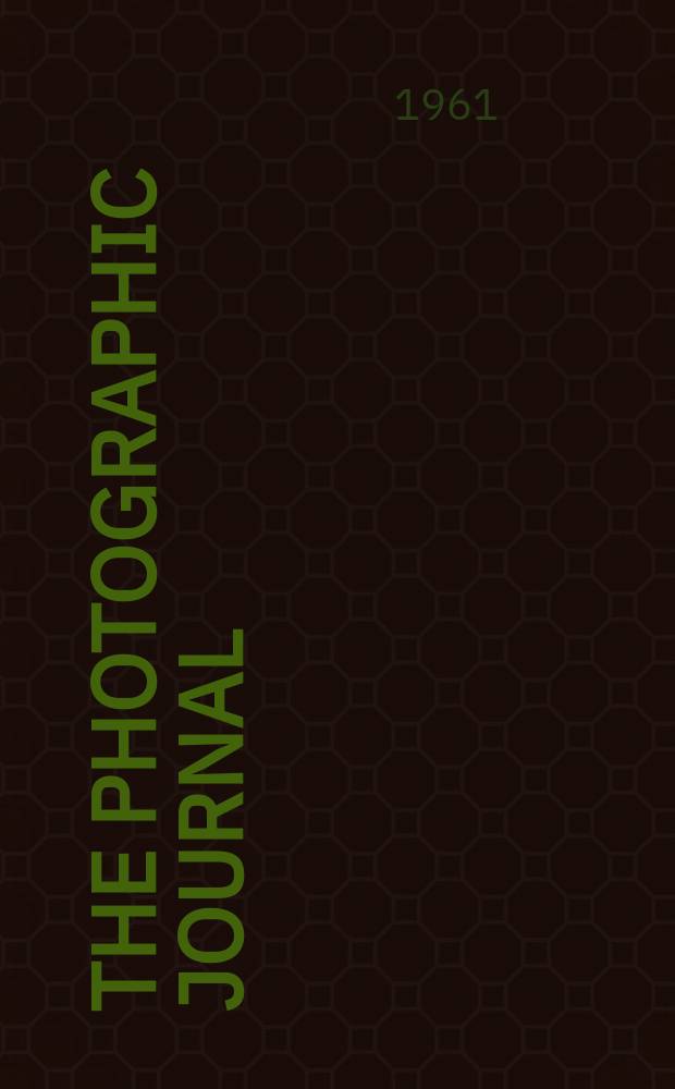 The Photographic journal : The official publication of the Royal photographic society of Great Britain and the Photographic alliance. Vol.101, №1