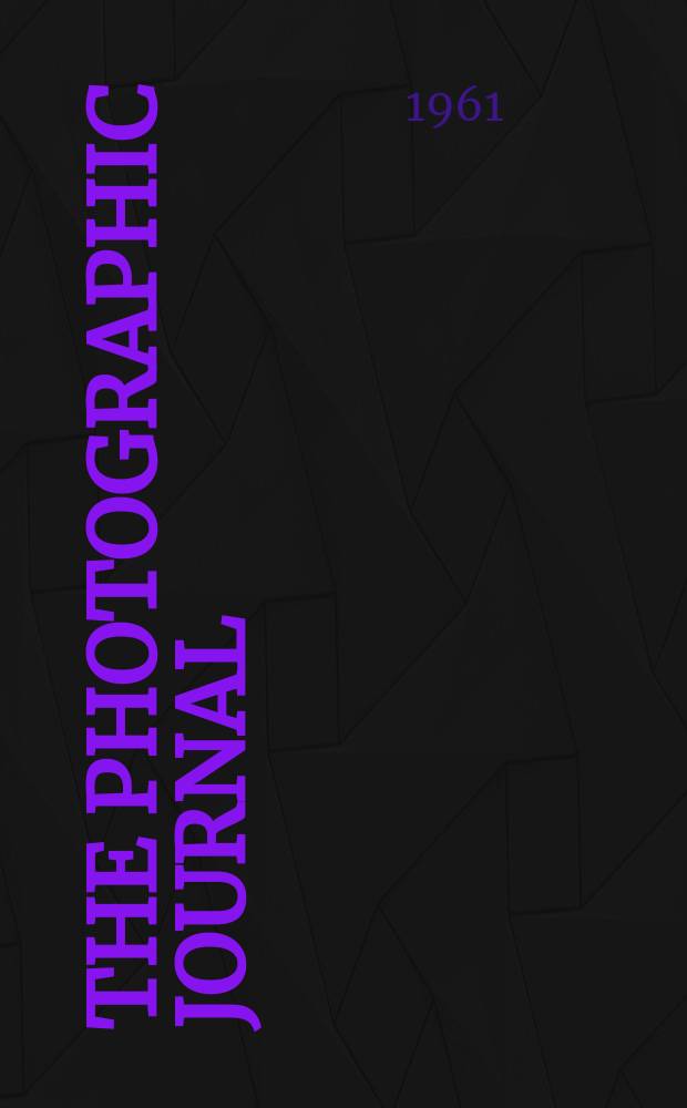 The Photographic journal : The official publication of the Royal photographic society of Great Britain and the Photographic alliance. Vol.101, №2