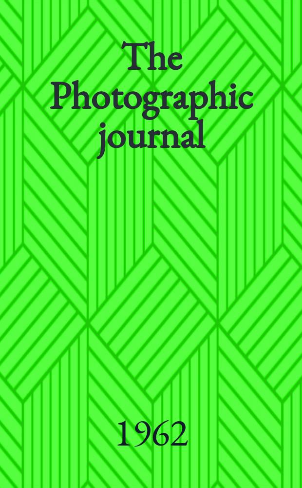The Photographic journal : The official publication of the Royal photographic society of Great Britain and the Photographic alliance. Vol.102, №2