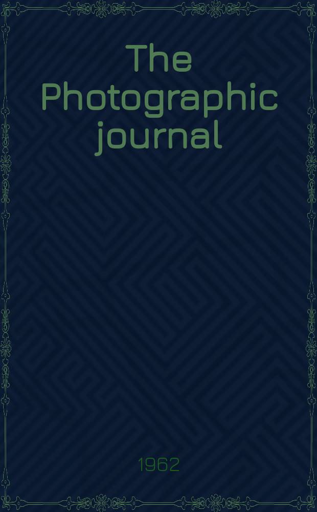 The Photographic journal : The official publication of the Royal photographic society of Great Britain and the Photographic alliance. Vol.102, №6