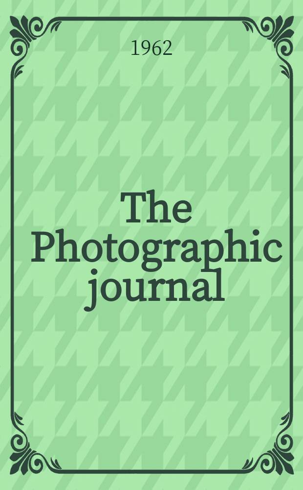 The Photographic journal : The official publication of the Royal photographic society of Great Britain and the Photographic alliance. Vol.102, №9