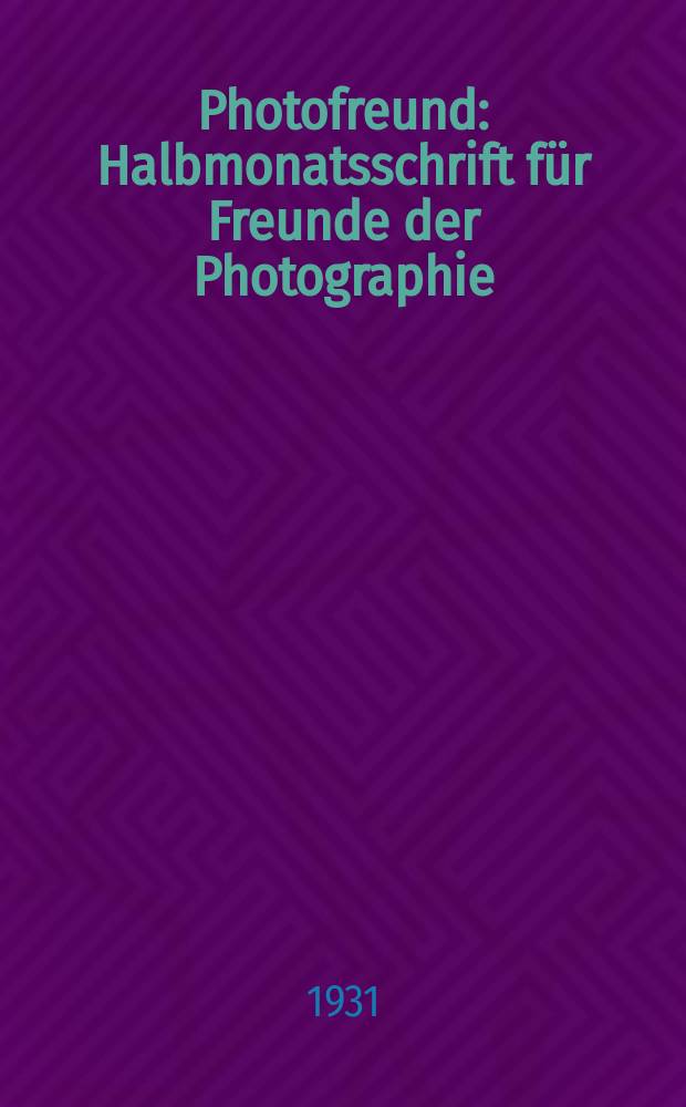 Photofreund : Halbmonatsschrift f&uuml;r Freunde der Photographie : Offiz. Organ zahlreicher photographischer Vereine