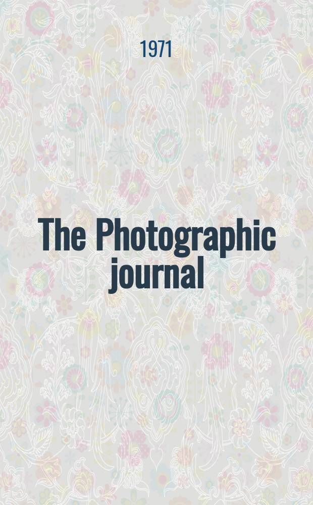 The Photographic journal : The official publication of the Royal photographic society of Great Britain and the Photographic alliance. Vol.111, №1