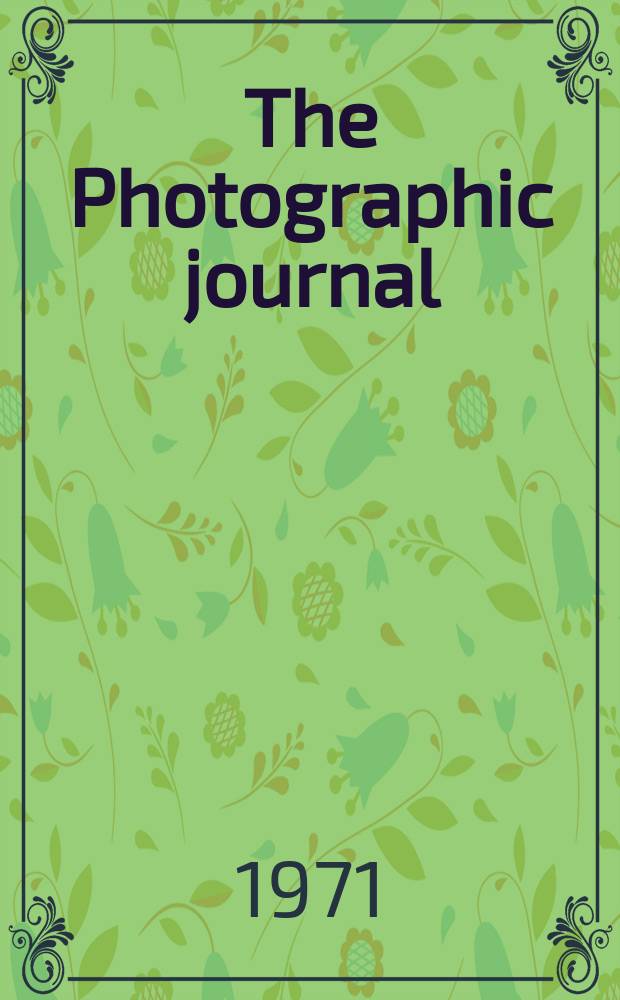 The Photographic journal : The official publication of the Royal photographic society of Great Britain and the Photographic alliance. Vol.111, №11