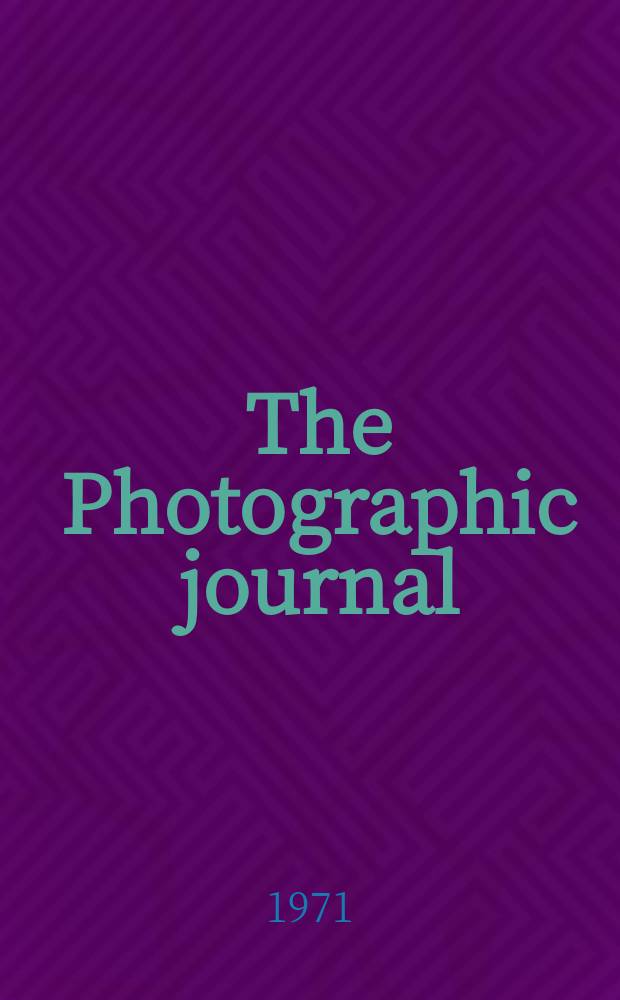 The Photographic journal : The official publication of the Royal photographic society of Great Britain and the Photographic alliance. Vol.111, №12