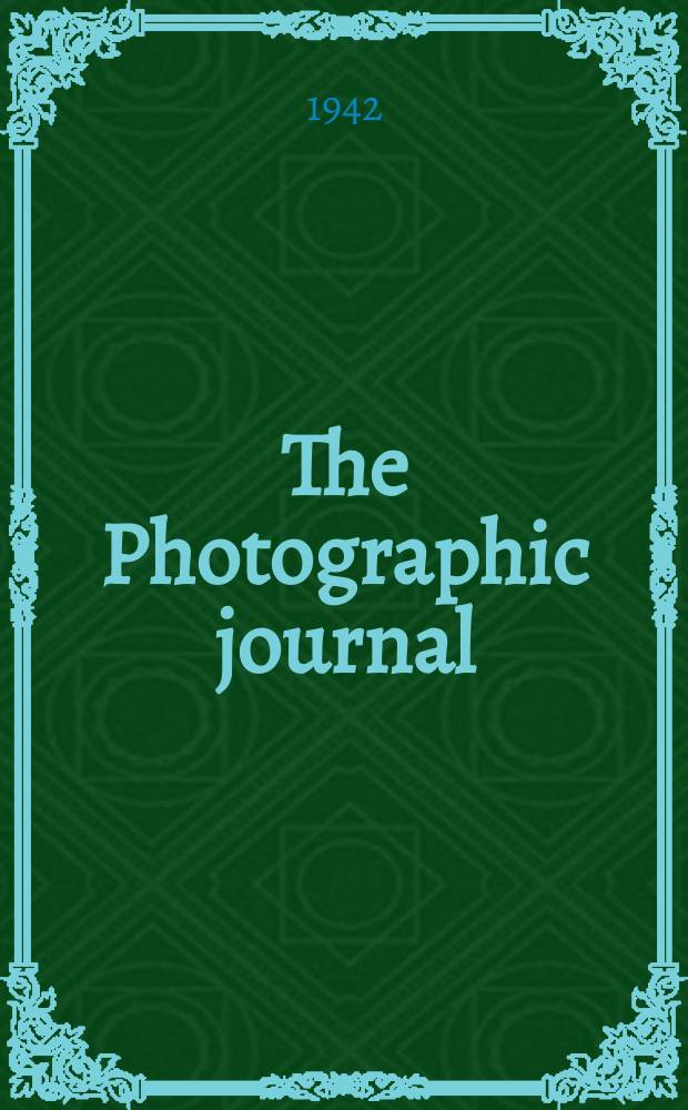 The Photographic journal : The official publication of the Royal photographic society of Great Britain and the Photographic alliance. Vol.82, December