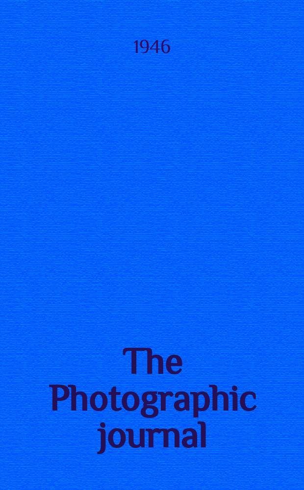 The Photographic journal : The official publication of the Royal photographic society of Great Britain and the Photographic alliance. Vol.86, July