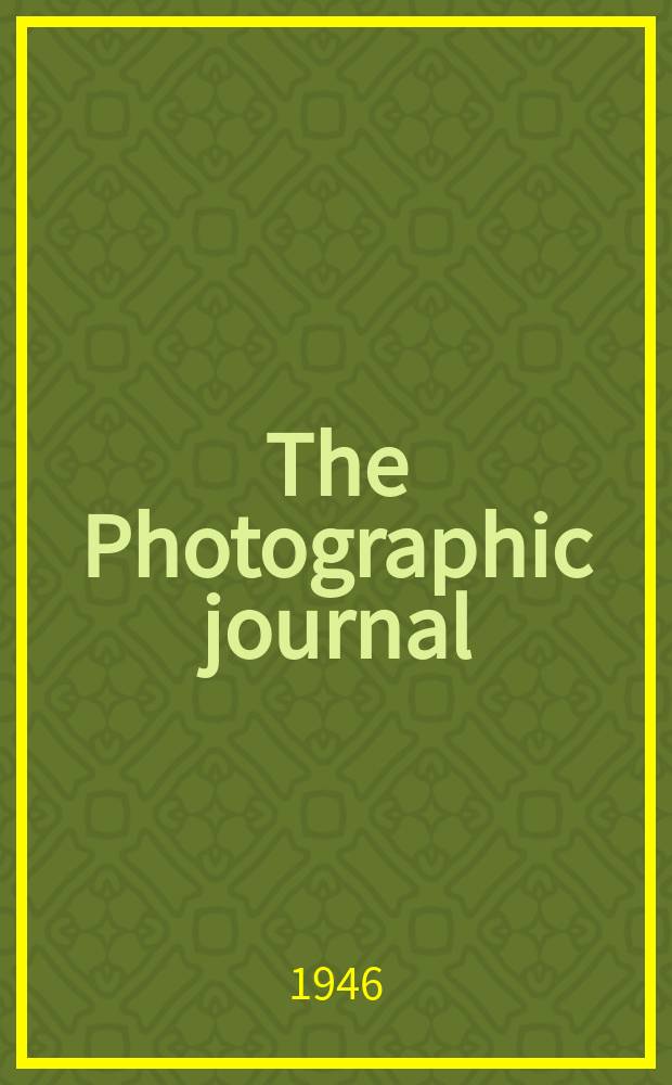 The Photographic journal : The official publication of the Royal photographic society of Great Britain and the Photographic alliance. Vol.86, December