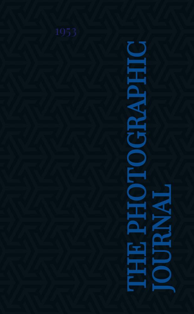 The Photographic journal : The official publication of the Royal photographic society of Great Britain and the Photographic alliance. Vol.93, February