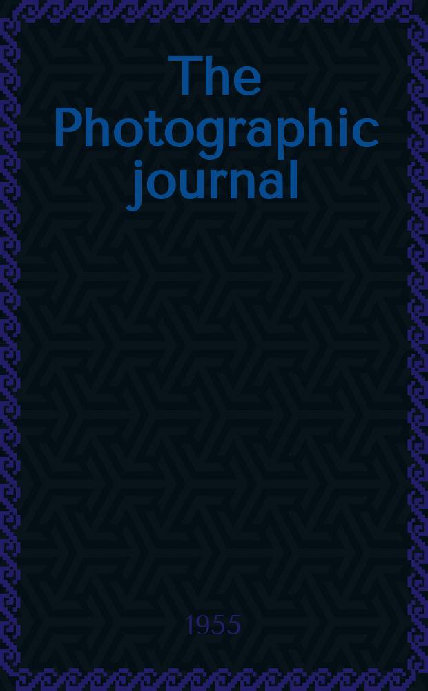 The Photographic journal : The official publication of the Royal photographic society of Great Britain and the Photographic alliance. Vol.95, December