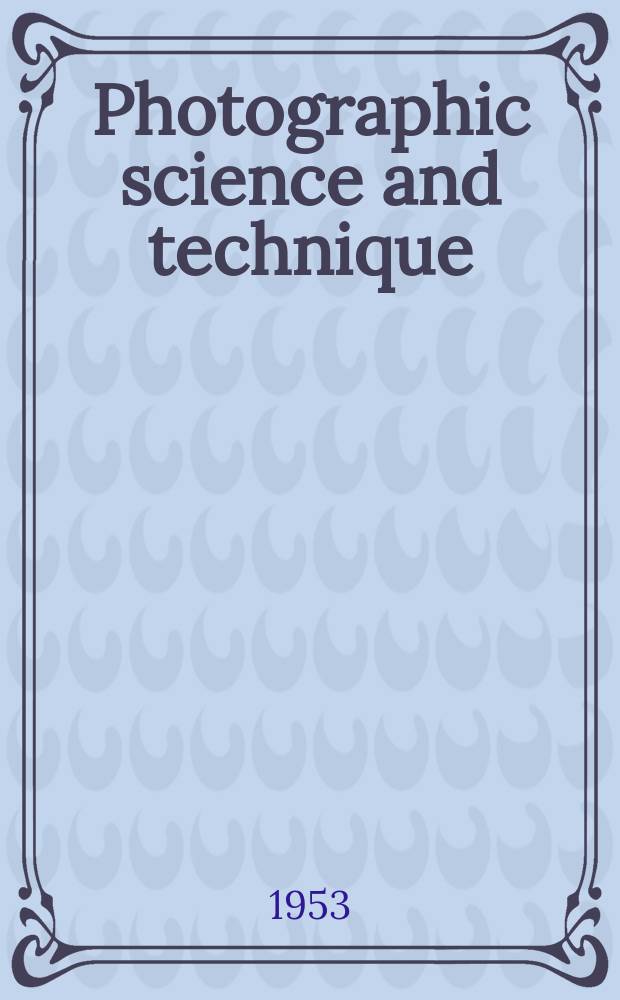 Photographic science and technique : A quarterly technical supplement to PSA journal