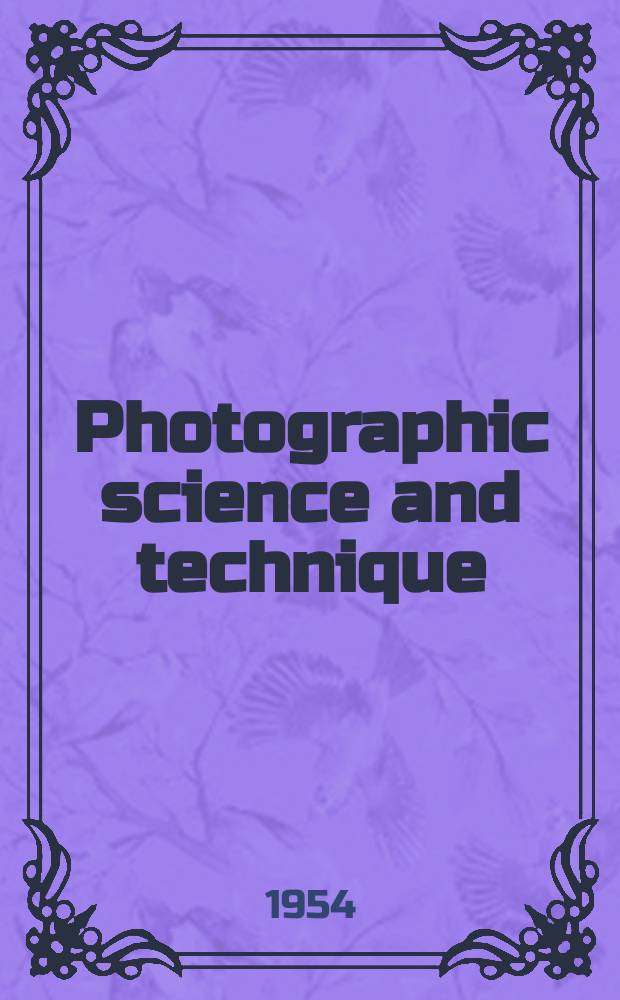 Photographic science and technique : A quarterly technical supplement to PSA journal. Photographical science and technique