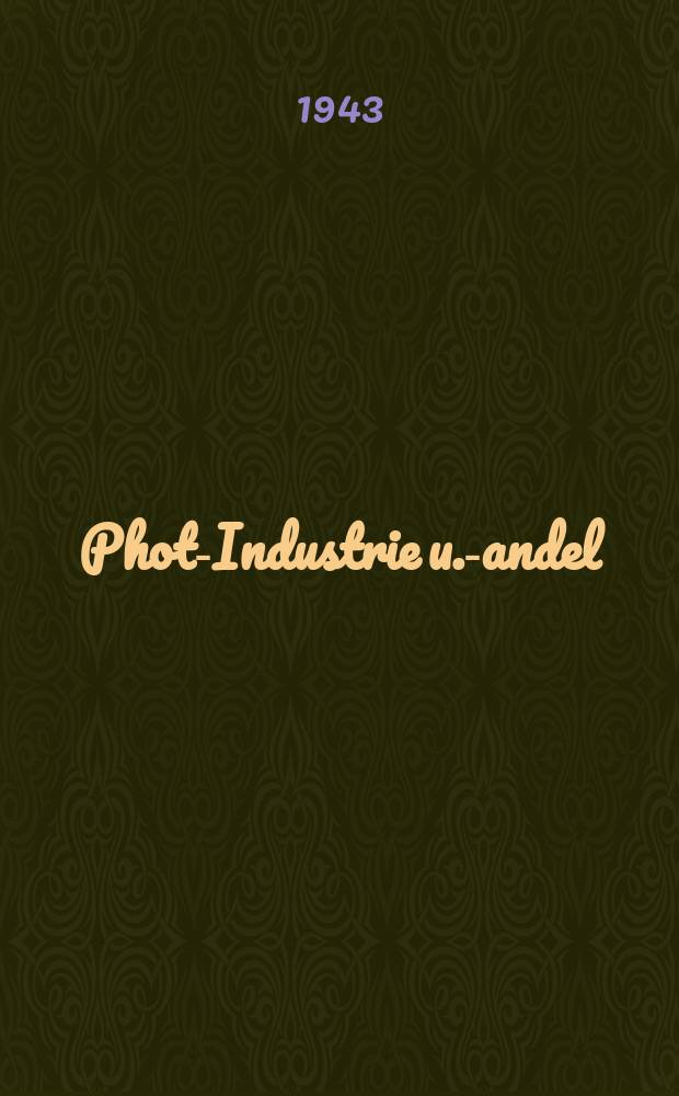 Photo- Industrie u. -Handel : Gemeinschaftszeitschrift: "Photo-Fachhändler", "Die Photographische Industrie", "Der Photo-Markt" : Mit den Mitteilungen der Fachabteilung Photo, Kino, Röntgen