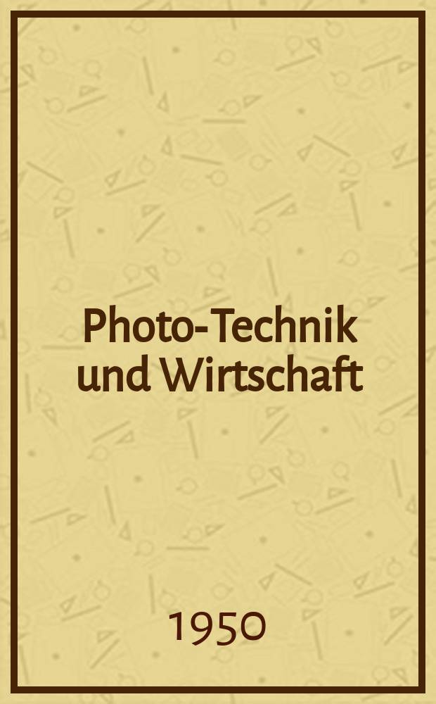 Photo-Technik und Wirtschaft : Organ des Verbandes der deutschen photographischen Industrie