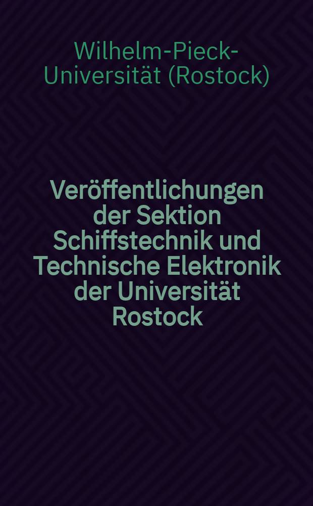 Veröffentlichungen der Sektion Schiffstechnik und Technische Elektronik der Universität Rostock