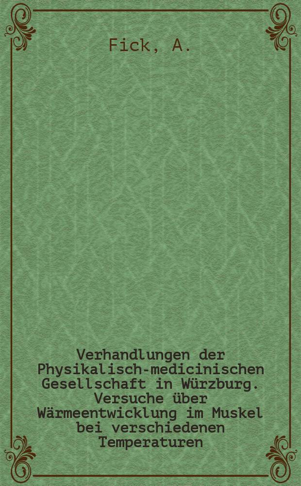 Verhandlungen der Physikalische- medicinischen Gesellschaft in Würzburg. Versuche über Wärmeentwicklung im Muskel bei verschiedenen Temperaturen