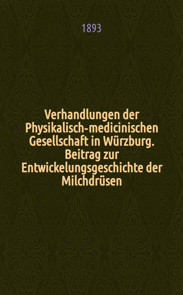 Verhandlungen der Physikalische- medicinischen Gesellschaft in Würzburg. Beitrag zur Entwickelungsgeschichte der Milchdrüsen