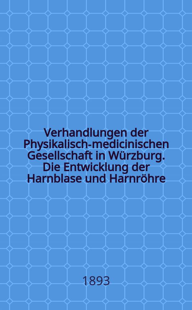Verhandlungen der Physikalische- medicinischen Gesellschaft in Würzburg. Die Entwicklung der Harnblase und Harnröhre