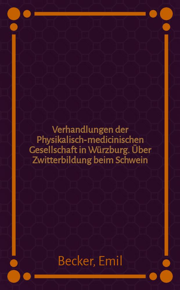 Verhandlungen der Physikalische- medicinischen Gesellschaft in Würzburg. Über Zwitterbildung beim Schwein