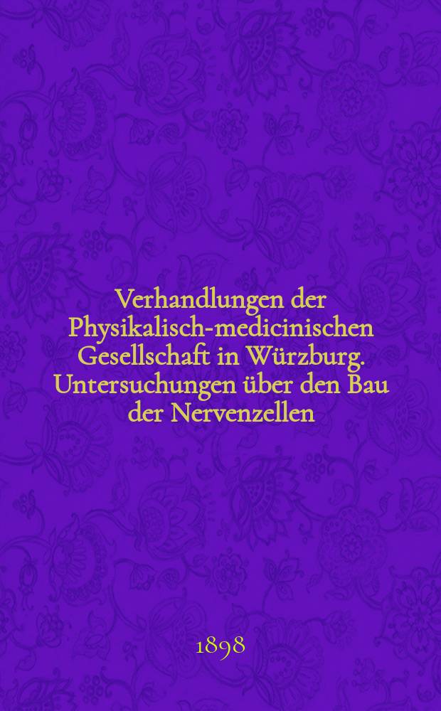 Verhandlungen der Physikalische- medicinischen Gesellschaft in Würzburg. Untersuchungen über den Bau der Nervenzellen