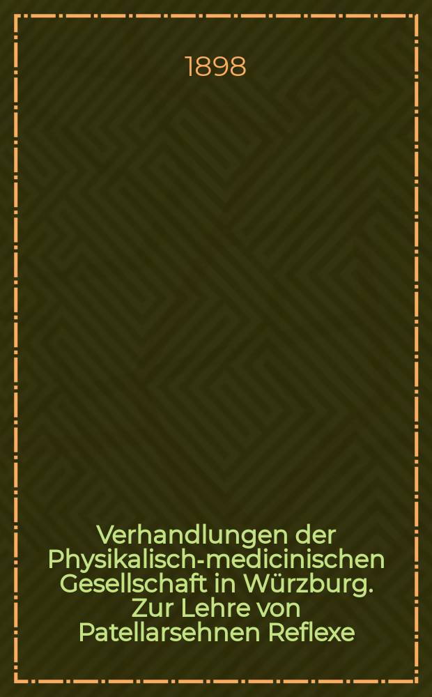 Verhandlungen der Physikalische- medicinischen Gesellschaft in Würzburg. Zur Lehre von Patellarsehnen Reflexe