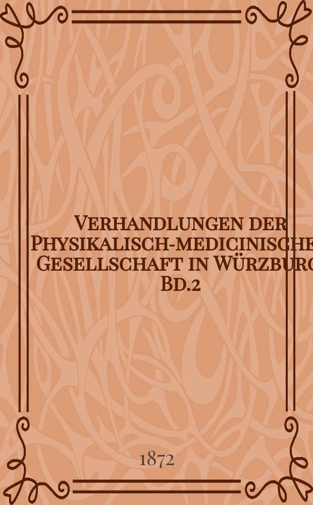 Verhandlungen der Physikalische- medicinischen Gesellschaft in Würzburg. Bd.2