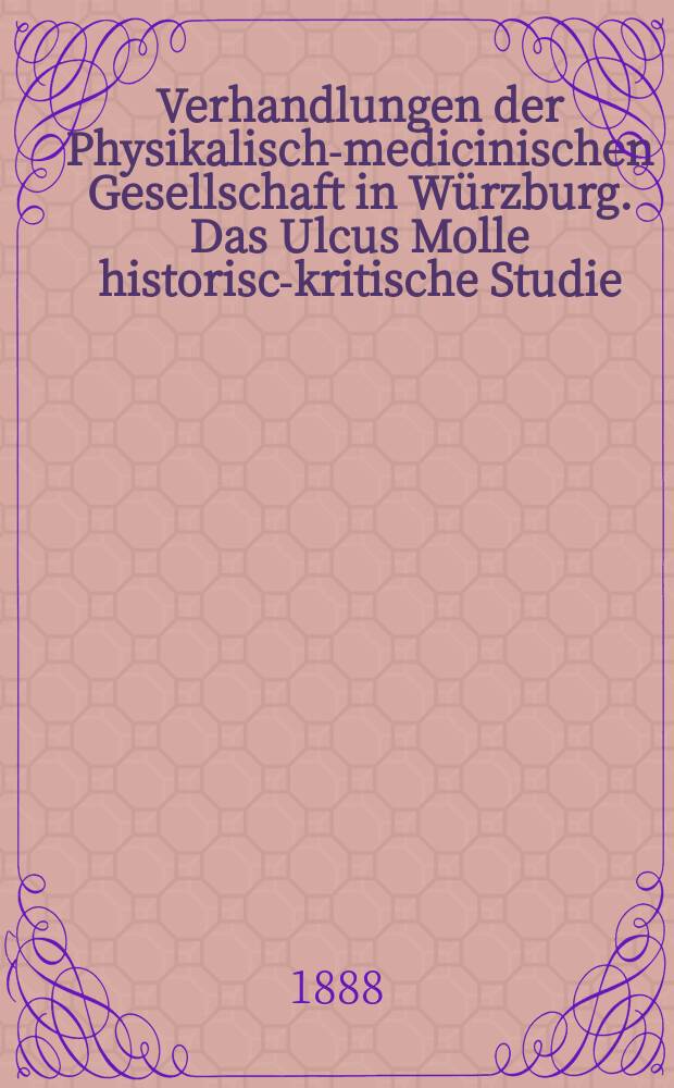 Verhandlungen der Physikalische- medicinischen Gesellschaft in Würzburg. Das Ulcus Molle historisch- kritische Studie