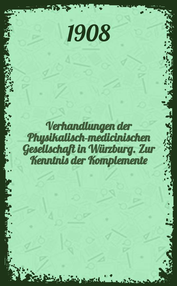 Verhandlungen der Physikalische- medicinischen Gesellschaft in Würzburg. Zur Kenntnis der Komplemente