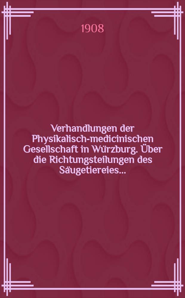 Verhandlungen der Physikalische- medicinischen Gesellschaft in Würzburg. Über die Richtungsteilungen des Säugetiereies ...