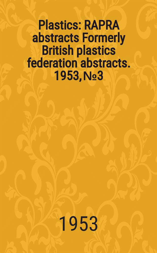 Plastics : RAPRA abstracts Formerly British plastics federation abstracts. 1953, №3