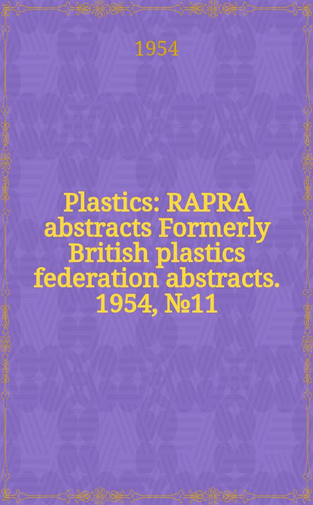 Plastics : RAPRA abstracts Formerly British plastics federation abstracts. 1954, №11