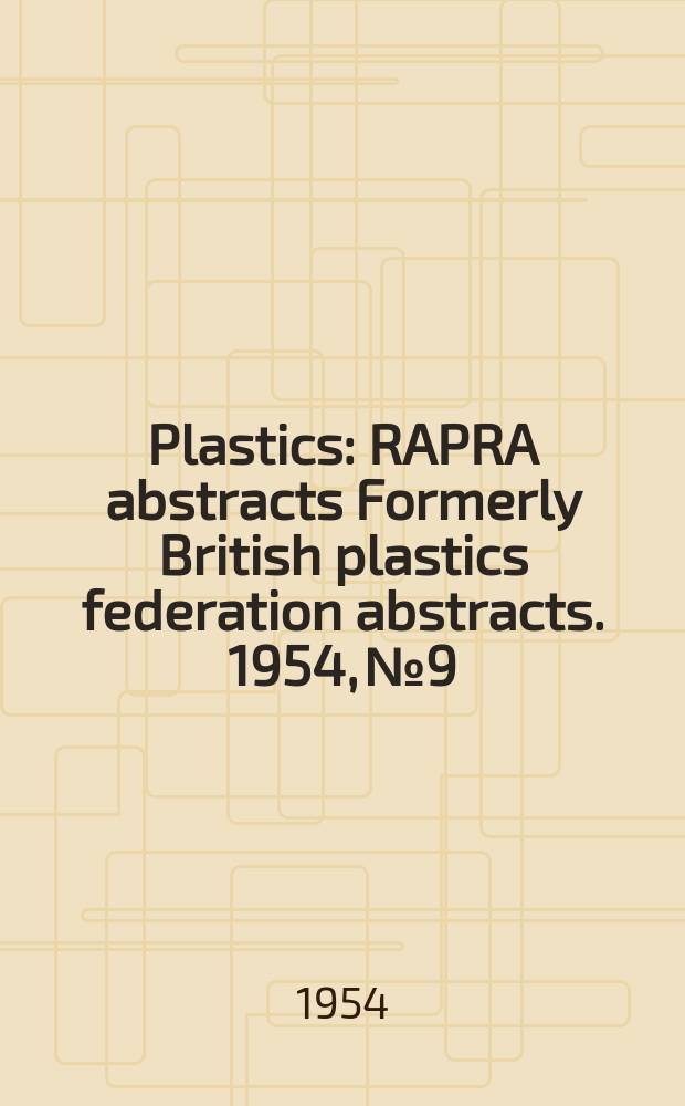 Plastics : RAPRA abstracts Formerly British plastics federation abstracts. 1954, №9