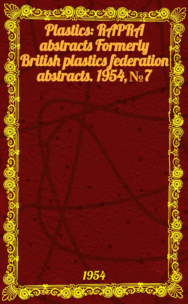 Plastics : RAPRA abstracts Formerly British plastics federation abstracts. 1954, №7