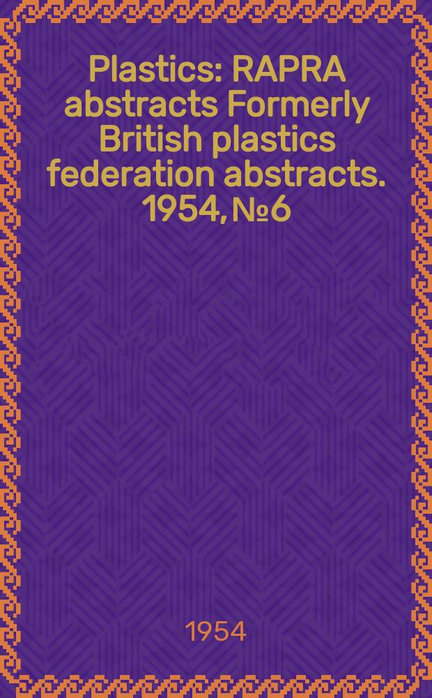 Plastics : RAPRA abstracts Formerly British plastics federation abstracts. 1954, №6