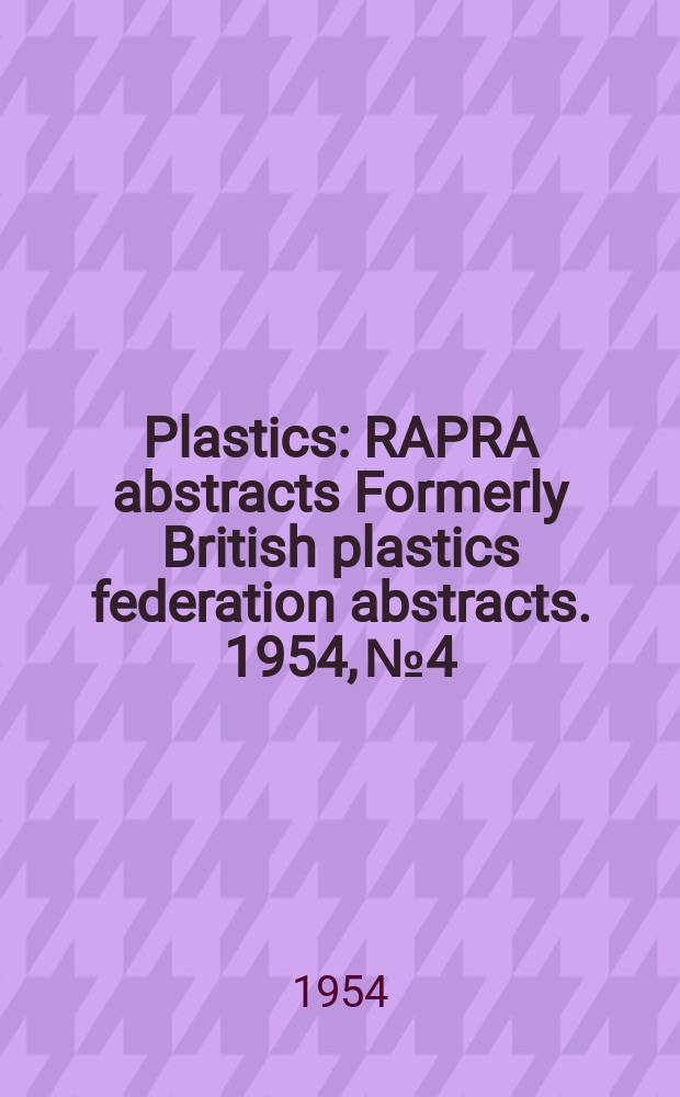 Plastics : RAPRA abstracts Formerly British plastics federation abstracts. 1954, №4