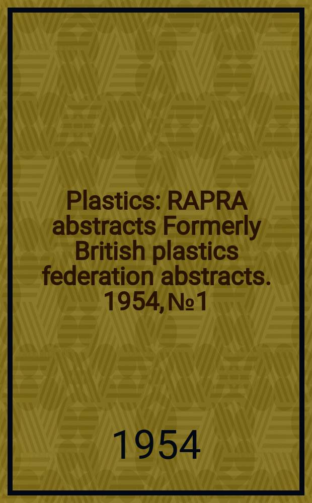 Plastics : RAPRA abstracts Formerly British plastics federation abstracts. 1954, №1