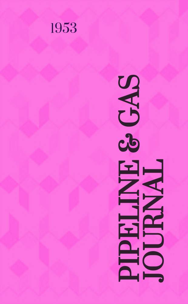 Pipeline & gas journal : Energy transportation & distribution Formerly American gas journal and Pipeline engineer. Vol.179, №4 : American gas handbook