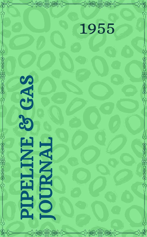 Pipeline & gas journal : Energy transportation & distribution Formerly American gas journal and Pipeline engineer. Vol.182, №13 : Gas handbook