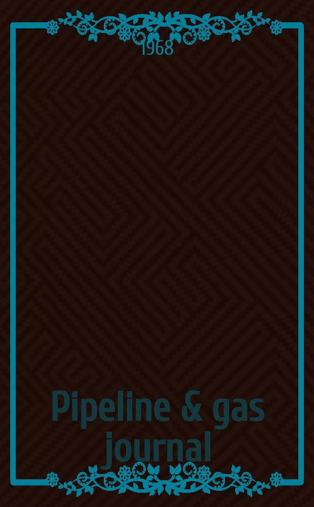 Pipeline & gas journal : Energy transportation & distribution Formerly American gas journal and Pipeline engineer. Vol.195, №9 : New equipment guide