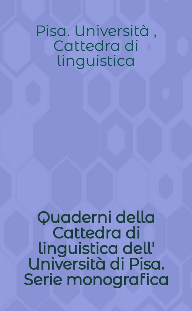Quaderni della Cattedra di linguistica dell' Università di Pisa. Serie monografica