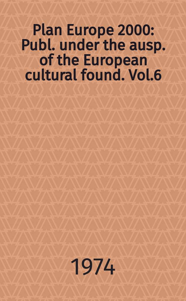 Plan Europe 2000 : Publ. under the ausp. of the European cultural found. Vol.6 : A university of the future