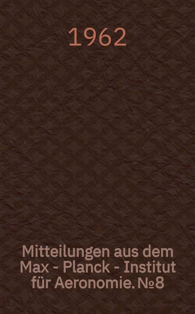 Mitteilungen aus dem Max - Planck - Institut für Aeronomie. №8 : Die geophysikalischen Ereignisse des 12-14. November 1960