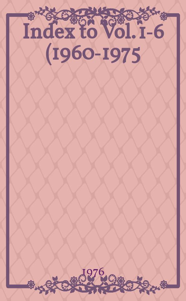 Index [to] Vol. 1-6 (1960-1975)