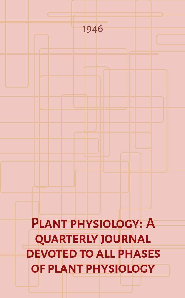 Plant physiology : A quarterly journal devoted to all phases of plant physiology : Establ. 1926 : Editorial board