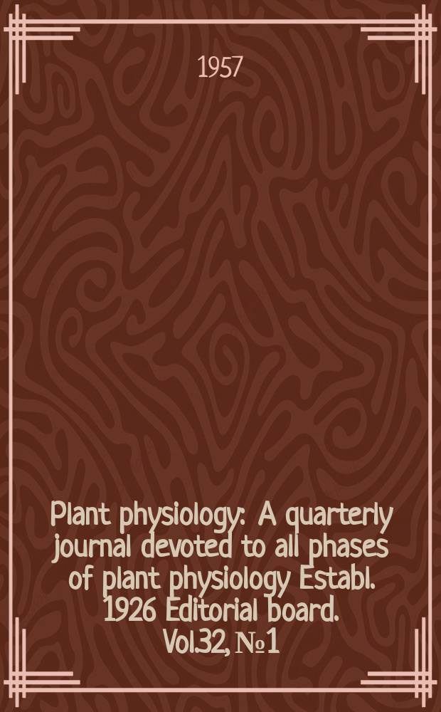 Plant physiology : A quarterly journal devoted to all phases of plant physiology Establ. 1926 Editorial board. Vol.32, №1